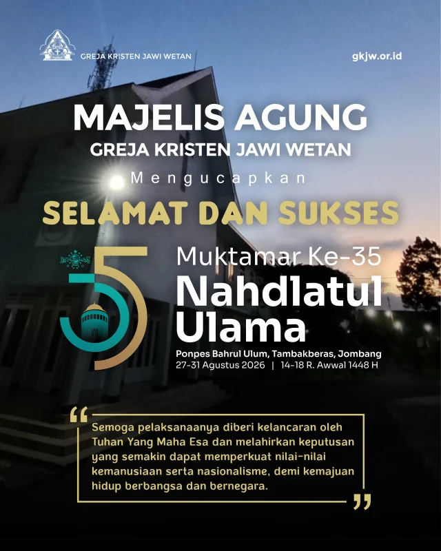 Majelis Agung Greja Kristen Jawi Wetan (GKJW) mengucapkan selamat dan sukses atas terselenggaranya Muktamar Ke-35 Nahdlatul Ulama yang berlangsung pada 27–31 Agustus 2026 di Pondok Pesantren Bahrul Ulum Tambakberas, Jombang. 

Sebagai sesama anak bangsa, kami turut menaikkan doa agar seluruh rangkaian acara diberi kelancaran oleh Tuhan. Semoga musyawarah besar ini melahirkan gagasan-gagasan bijak serta keputusan yang semakin memperkokoh nilai-nilai kemanusiaan dan semangat nasionalisme, yang senantiasa menjadi penguat fondasi kokoh bagi keutuhan NKRI.

Mari terus bergandengan tangan dan mempererat tali persaudaraan demi kemajuan serta kesejahteraan hidup berbangsa dan bernegara. Selamat bermuktamar, semoga Tuhan senantiasa memberkati setiap ikhtiar mulia untuk kemajuan tanah air Indonesia.

#gkjw
@nahdlatululama 
@nuonline_id
@gusdurian_malang